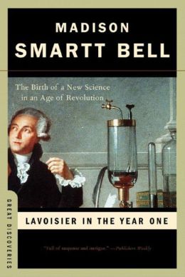 Lavoisier in the Year One: The Birth of a New Science in an Age of Revolution (Great Discoveries Series)