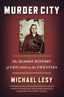 Murder City: The Bloody History of Chicago in the Twenties