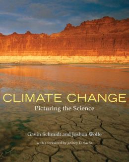 Climate Change: Picturing the Science Gavin Schmidt, Joshua Wolfe and Jeffrey D. Sachs