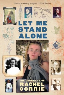 Let Me Stand Alone: The Journals of Rachel Corrie (Library Edition) Rachel Corrie