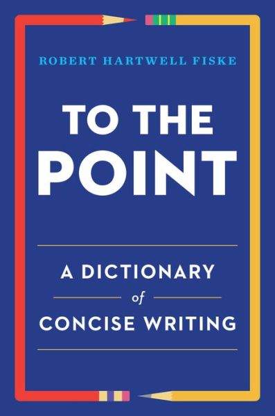 To the Point: A Dictionary of Concise Writing