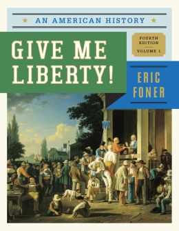 Give Me Liberty!: An American History / Edition 4 By Eric Foner ...