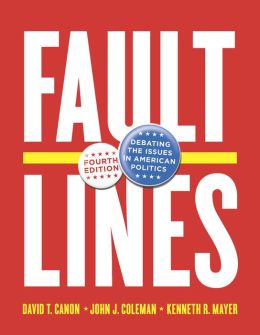 Faultlines: Debating the Issues in American Politics (Third Edition) David T. Canon, John J. Coleman and Kenneth R. Mayer