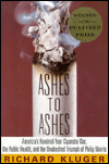 Ashes to Ashes: America's Hundred-Year Cigarette War, the Public Health, and the Unabashed Triumph of Philip Morris