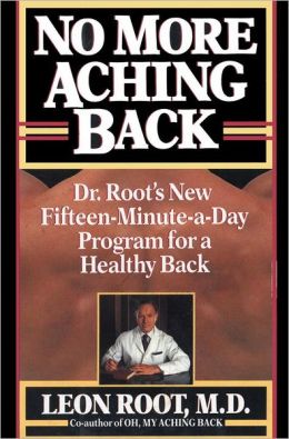 No More Aching Back: Dr. Root's New 15 Minute-A-Day Program for a Healthy Back