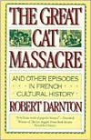 The Great Cat Massacre: And Other Episodes in French Cultural History