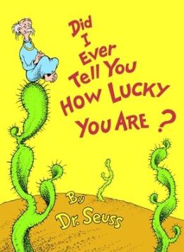 Did I Ever Tell You how Lucky You Are? (Dr. Seuss Book Classics