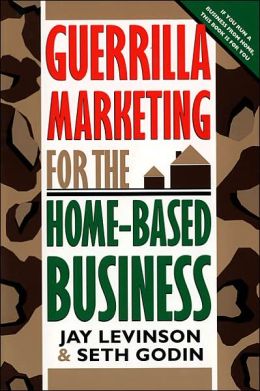 Guerrilla Marketing for the Home-Based Business Jay Conrad Levinson President and Seth Godin