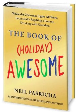 The Book of (Holiday) Awesome: When the Christmas Lights All Work, Successfully Regifting a Present, Drinking with Grandma