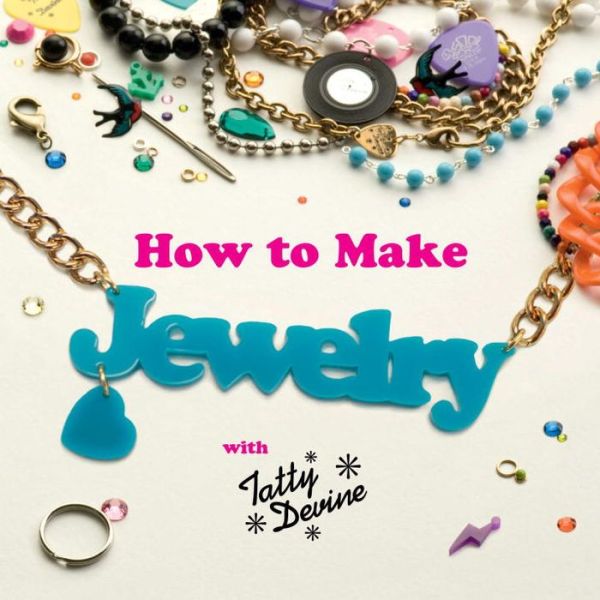 How to Make Jewelry with Tatty Devine