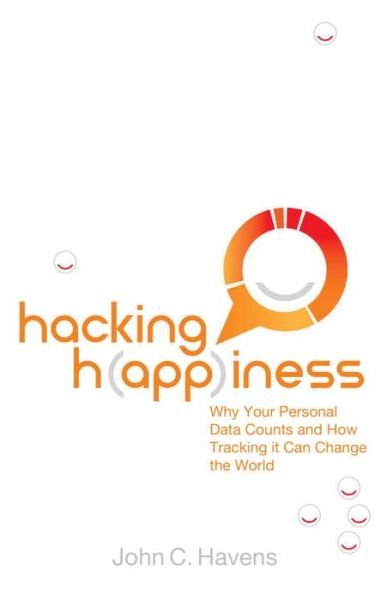 Download full books from google books free Hacking Happiness: Why Your Personal Data Counts and How Tracking it Can Change the World  (English literature)