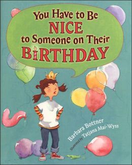 You Have to be Nice to Someone on Their Birthday Barbara Bottner and Tatiana Mai-Wyss