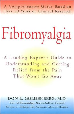 Fibromyalgia: A Leading Expert's Guide to Understanding and Getting Relief from the Pain That Won't Go Away Don L. Goldenberg