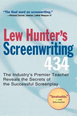 Lew Hunter's Screenwriting 434: The Industry's Premier Teacher Reveals the Secrets of the Successful Screenplay Lew Hunter