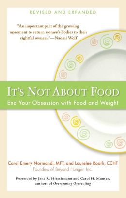 It's Not about Food: End Your Obsession with Food and Weight MFT, Carol Emery Normandi and CCHT, Laurelee Roark