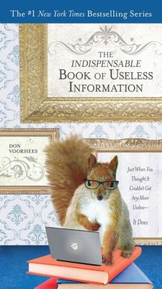 The Indispensable Book of Useless Information: Just When You Thought It Couldn't Get Any More Useless--It Does Don Voorhees