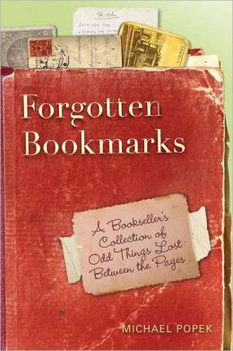 Forgotten Bookmarks: A Bookseller's Collection of Odd Things Lost Between the Pages