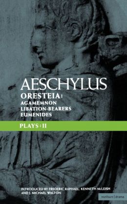 Aeschylus Plays: II: The Oresteia , Agamemnon , The Libation-bearers and The Eumenides