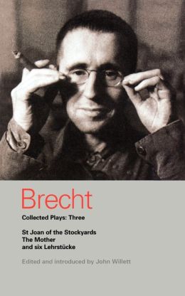 Brecht Collected Plays: 3: St Joan;Mother;Lindbergh's Flight;Baden-Baden;He Said Yes;Decision;Exception and Rule;Horatians and Cur