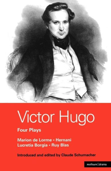 Victor Hugo: Four Plays: Hernani, Marion de Lorme, Lucrece Borgia and Ruy Blas