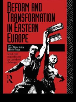 Reform and Transformation in Eastern Europe: Soviet-type Economics on the Threshold of Change Janos Matyas Kovacs and Marton Tardos