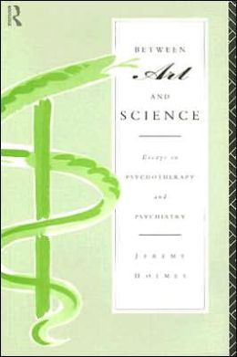 Between Art and Science: Essays in Psychotherapy and Psychiatry