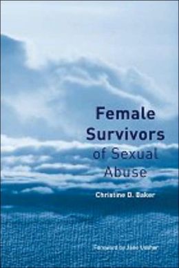 Female Survivors of Sexual Abuse Christine D. Baker