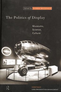The Politics of Display: Museums, Science and Culture
