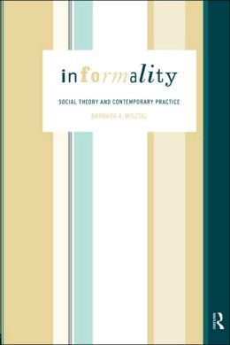 Informality: Social Theory and Contemporary Practice