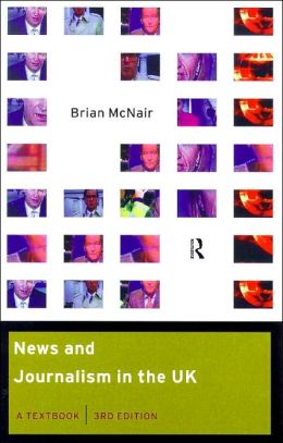 News and Journalism in the U. K.: A Textbook