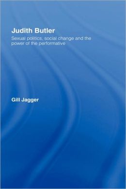 Judith Butler: Sexual Politics, Social Change and the Power of the Performative