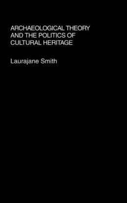 Archaeological Theory And The Politics Of Culture Heritage