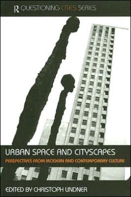 Urban Space and Cityscapes: Perspectives from Modern and Contemporary Culture