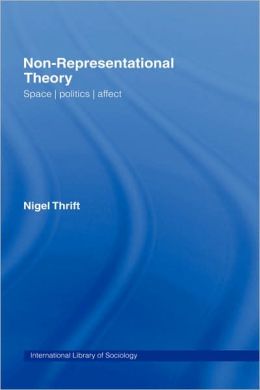 Non-Representational Theory: Space, Politics, Affect
