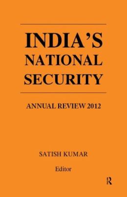 India's National Security: Annual Review 2012 Satish Kumar