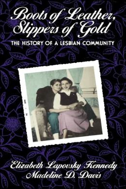Boots of Leather, Slippers of Gold: The History of a Lesbian Community