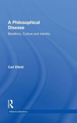 A Philosophical Disease: Bioethics, Culture, and Identity