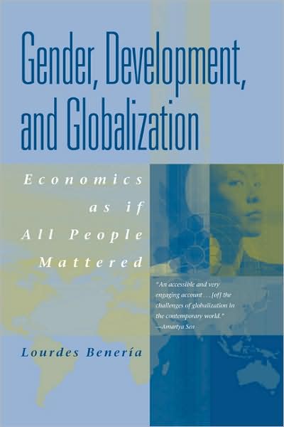 Gender, Development, and Globalization: Economics as if People Mattered