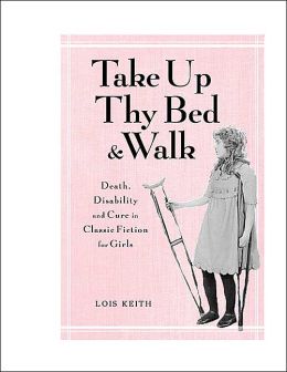 Take up Thy Bed and Walk: Death, Disability, and Cure in Classic Fiction for Girls