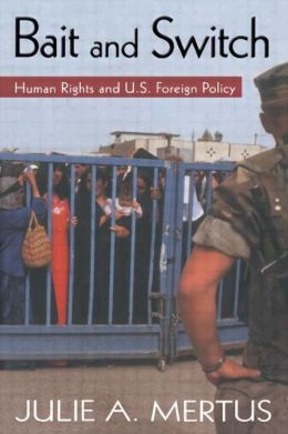 Bait and Switch (Global Horizons Series): Human Rights and U.S. Foreign Policy
