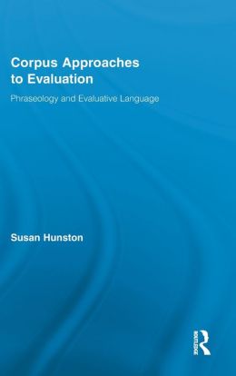 Corpus Approaches to Evaluation: Phraseology and Evaluative Language