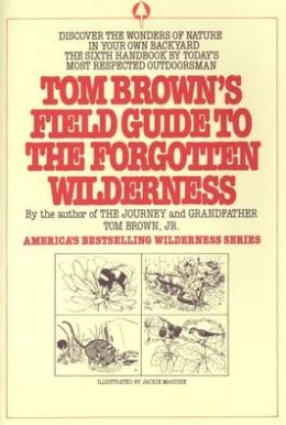 Tom Brown's Field Guide to the Forgotten Wilderness Tom Brown