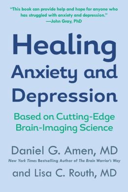 Healing Anxiety and Depression: The Revolutionary Brain-Based Program That Allows You to See and Heal the Seven Types