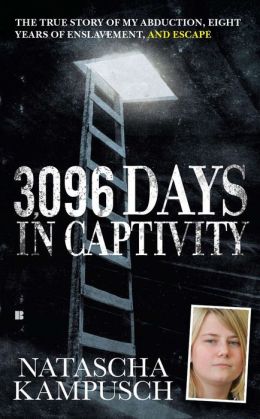 3,096 Days in Captivity: The True Story of My Abduction, Eight Years of Enslavement,and Escape Natascha Kampusch