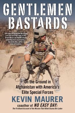 Gentlemen Bastards: On the Ground in Afghanistan with America's Elite Special Forces Kevin Maurer