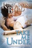 Book Cover Image. Title: Take Me Under, Author: Rhyannon Byrd