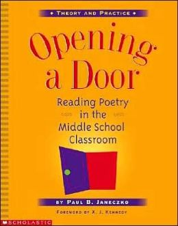Opening a Door: Reading Poetry in the Middle School Classroom Paul B. Janeczko