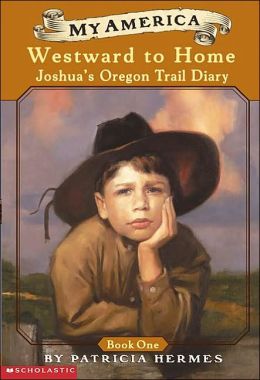 Westward to Home: Joshua's Diary, The Oregon Trail, 1848 (My America) Patricia Hermes