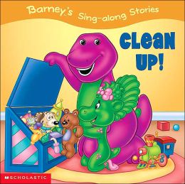 Barney's Sing-a-long Stories: Clean Up! Dena Neusner