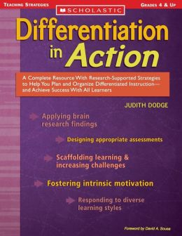 Differentiation in Action: A Complete Resource With Research-Supported Strategies to Help You Plan and Organize Differentiated Instruction and Achieve ... All Learners (Scholastic Teaching Strategies) Judith Dodge